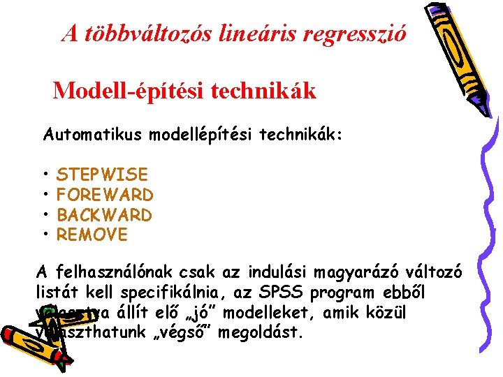 A többváltozós lineáris regresszió Modell-építési technikák Automatikus modellépítési technikák: • • STEPWISE FOREWARD BACKWARD