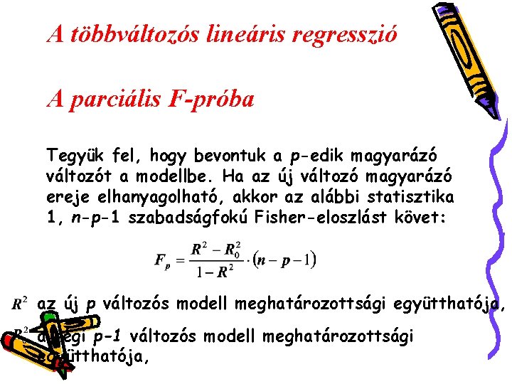 A többváltozós lineáris regresszió A parciális F-próba Tegyük fel, hogy bevontuk a p-edik magyarázó