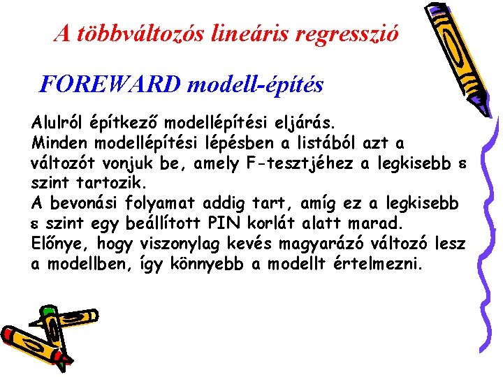 A többváltozós lineáris regresszió FOREWARD modell-építés Alulról építkező modellépítési eljárás. Minden modellépítési lépésben a