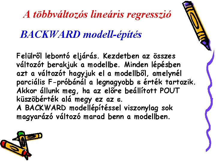 A többváltozós lineáris regresszió BACKWARD modell-építés Felülről lebontó eljárás. Kezdetben az összes változót berakjuk