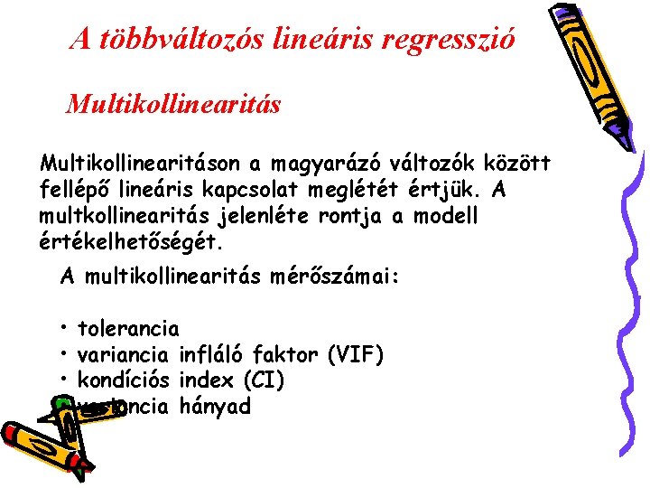 A többváltozós lineáris regresszió Multikollinearitáson a magyarázó változók között fellépő lineáris kapcsolat meglétét értjük.