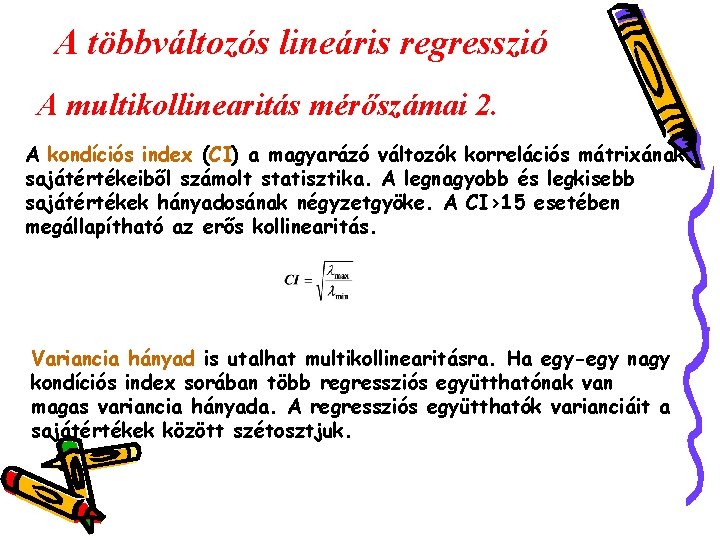 A többváltozós lineáris regresszió A multikollinearitás mérőszámai 2. A kondíciós index (CI) a magyarázó