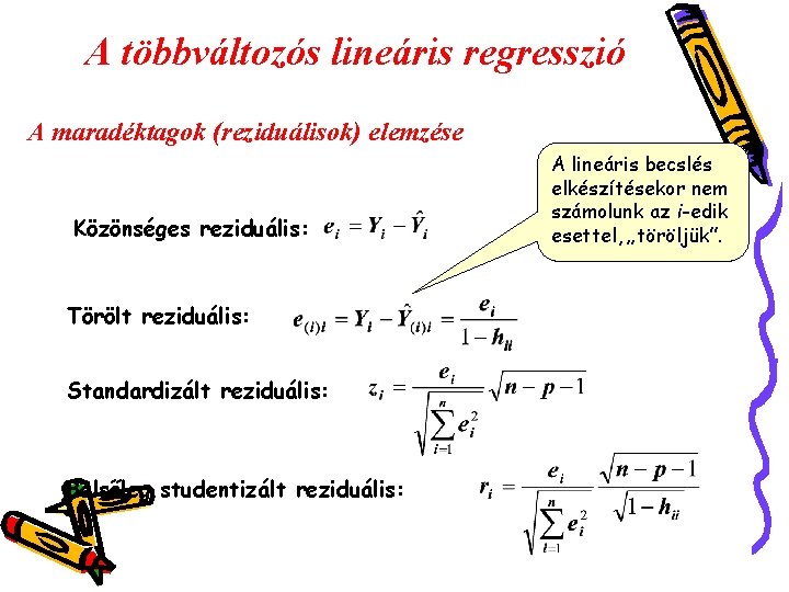 A többváltozós lineáris regresszió A maradéktagok (reziduálisok) elemzése Közönséges reziduális: Törölt reziduális: Standardizált reziduális: