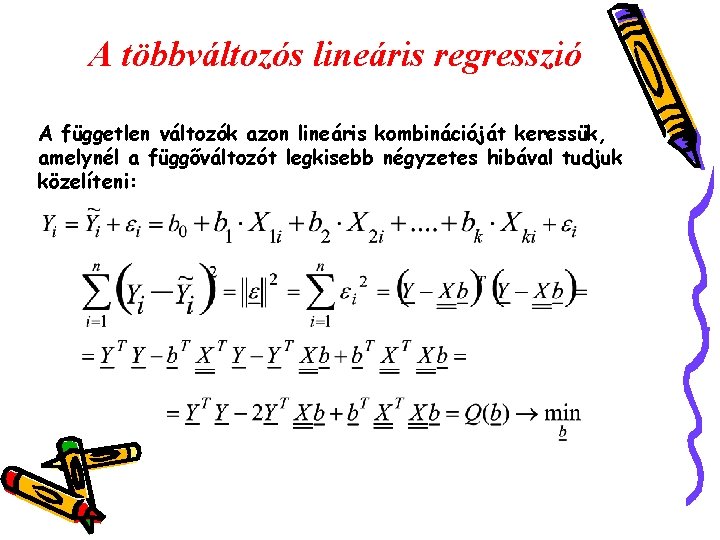 A többváltozós lineáris regresszió A független változók azon lineáris kombinációját keressük, amelynél a függőváltozót