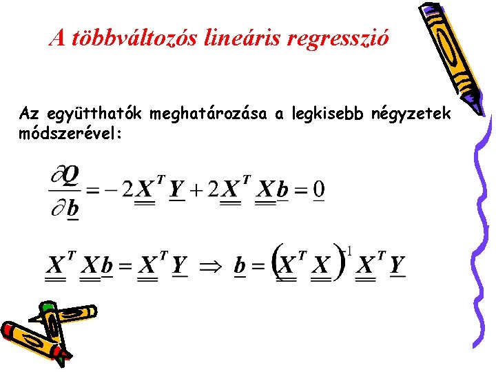 A többváltozós lineáris regresszió Az együtthatók meghatározása a legkisebb négyzetek módszerével: 