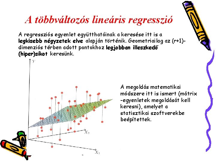 A többváltozós lineáris regresszió A regressziós egyenlet együtthatóinak a keresése itt is a legkisebb