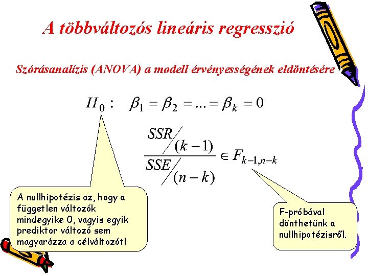 A többváltozós lineáris regresszió Szórásanalízis (ANOVA) a modell érvényességének eldöntésére A nullhipotézis az, hogy
