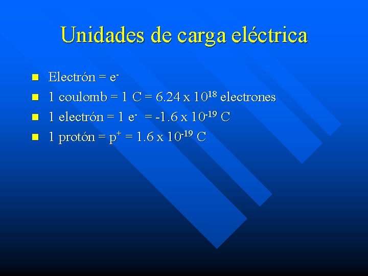 Unidades de carga eléctrica n n Electrón = e 1 coulomb = 1 C