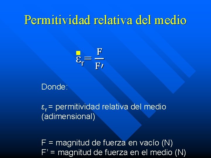 Permitividad relativa del medio n Donde: εr = permitividad relativa del medio (adimensional) F