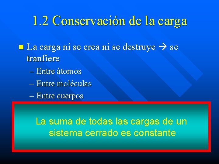 1. 2 Conservación de la carga n La carga ni se crea ni se