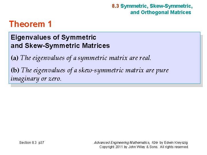 8. 3 Symmetric, Skew-Symmetric, and Orthogonal Matrices Theorem 1 Eigenvalues of Symmetric and Skew-Symmetric