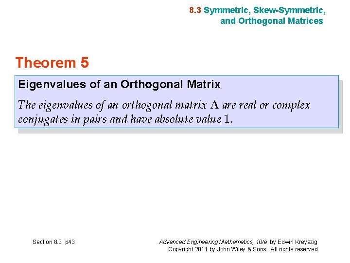 8. 3 Symmetric, Skew-Symmetric, and Orthogonal Matrices Theorem 5 Eigenvalues of an Orthogonal Matrix