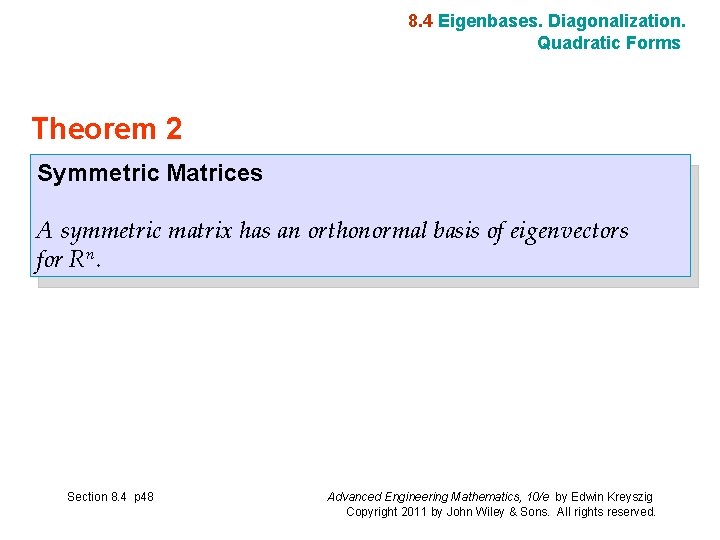 8. 4 Eigenbases. Diagonalization. Quadratic Forms Theorem 2 Symmetric Matrices A symmetric matrix has
