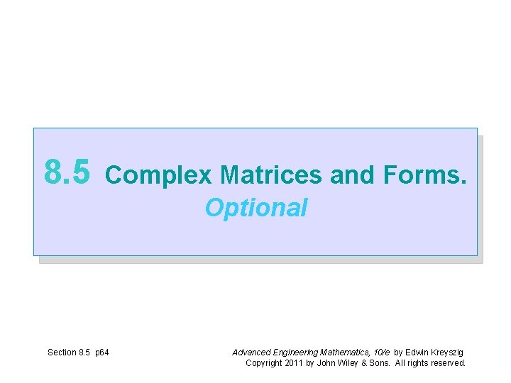 8. 5 Complex Matrices and Forms. Optional Section 8. 5 p 64 Advanced Engineering