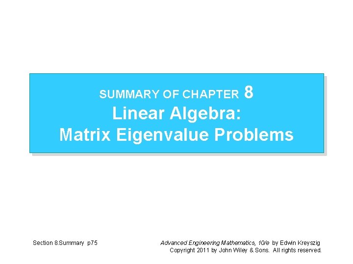 SUMMARY OF CHAPTER 8 Linear Algebra: Matrix Eigenvalue Problems Section 8. Summary p 75