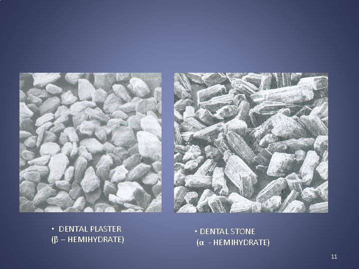  • DENTAL PLASTER (β – HEMIHYDRATE) • DENTAL STONE (α - HEMIHYDRATE) 11