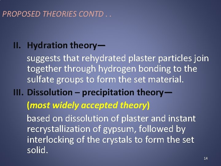 PROPOSED THEORIES CONTD. . II. Hydration theory— suggests that rehydrated plaster particles join together
