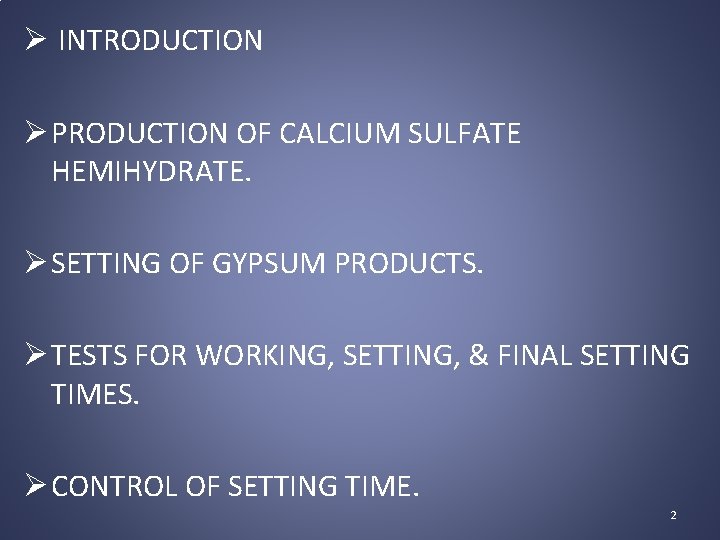 Ø INTRODUCTION Ø PRODUCTION OF CALCIUM SULFATE HEMIHYDRATE. Ø SETTING OF GYPSUM PRODUCTS. Ø