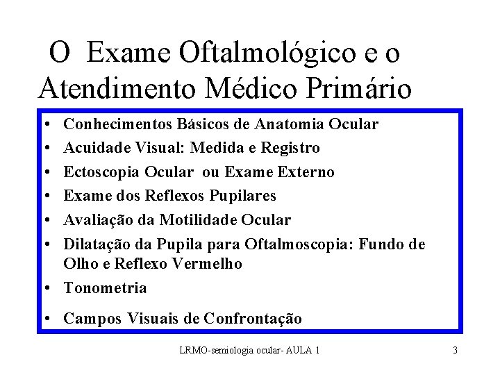 O Exame Oftalmológico e o Atendimento Médico Primário • • • Conhecimentos Básicos de