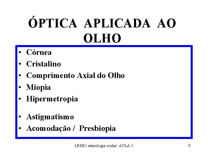ÓPTICA APLICADA AO OLHO • • • Córnea (lente convergente de 40 a 48