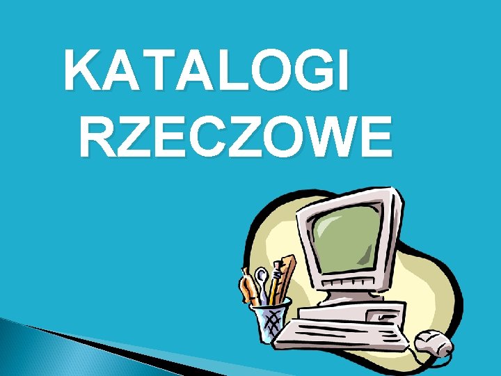  KATALOGI RZECZOWE 