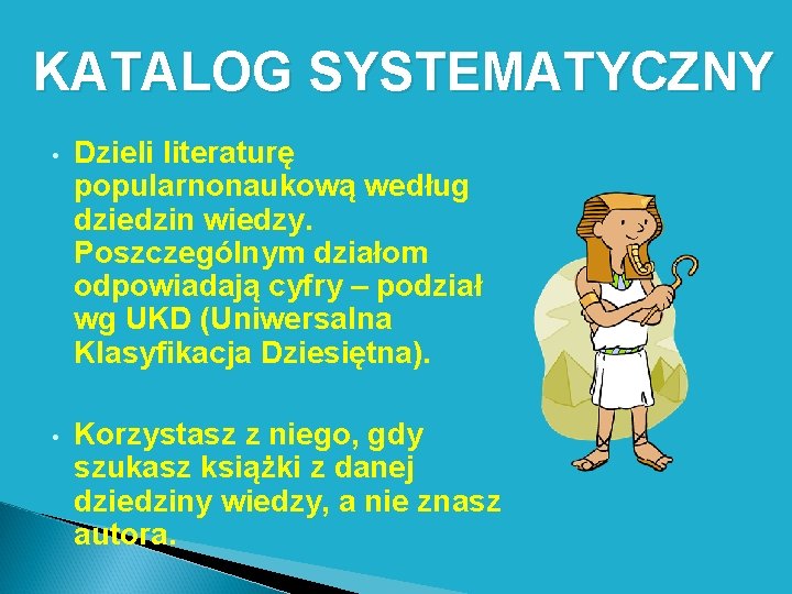  KATALOG SYSTEMATYCZNY • Dzieli literaturę popularnonaukową według dziedzin wiedzy. Poszczególnym działom odpowiadają cyfry