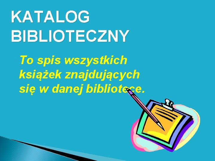 KATALOG BIBLIOTECZNY ◦ To spis wszystkich książek znajdujących się w danej bibliotece. 