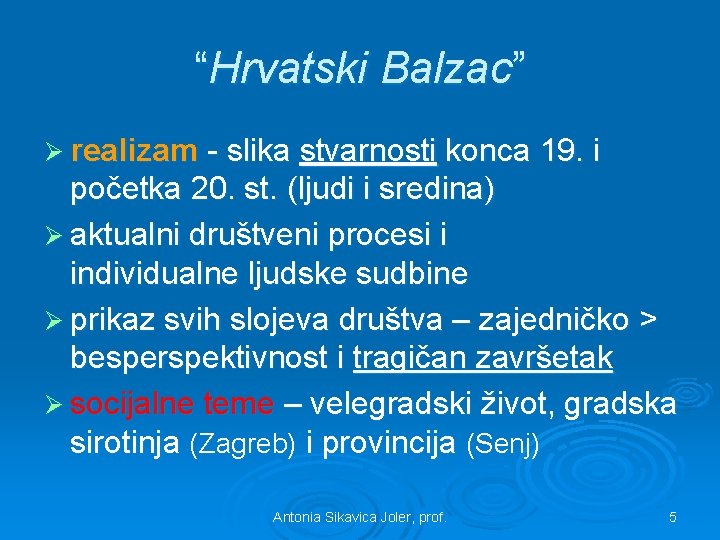 “Hrvatski Balzac” Ø realizam - slika stvarnosti konca 19. i početka 20. st. (ljudi