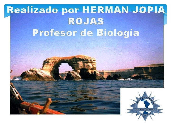 Realizado por HERMAN JOPIA ROJAS Profesor de Biología 