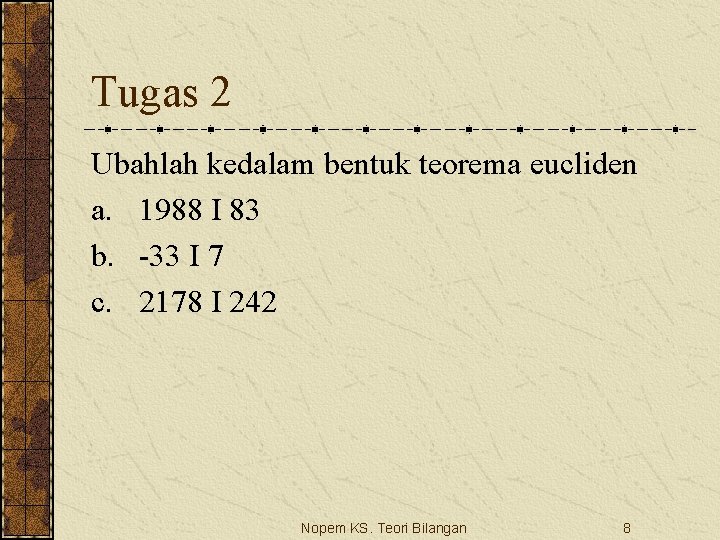 Tugas 2 Ubahlah kedalam bentuk teorema eucliden a. 1988 I 83 b. -33 I