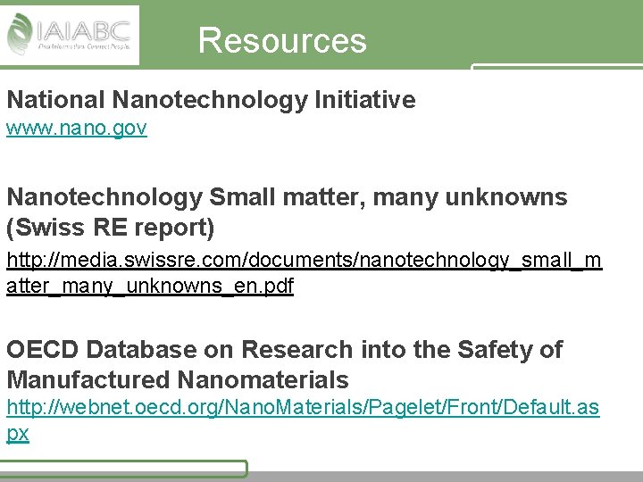 Resources National Nanotechnology Initiative www. nano. gov Nanotechnology Small matter, many unknowns (Swiss RE