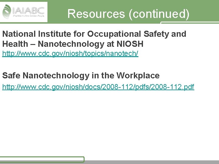 Resources (continued) National Institute for Occupational Safety and Health – Nanotechnology at NIOSH http: