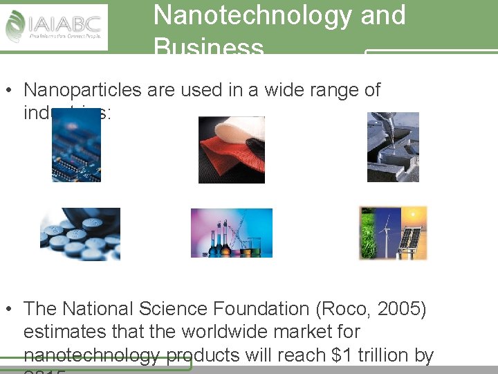 Nanotechnology and Business • Nanoparticles are used in a wide range of industries: •