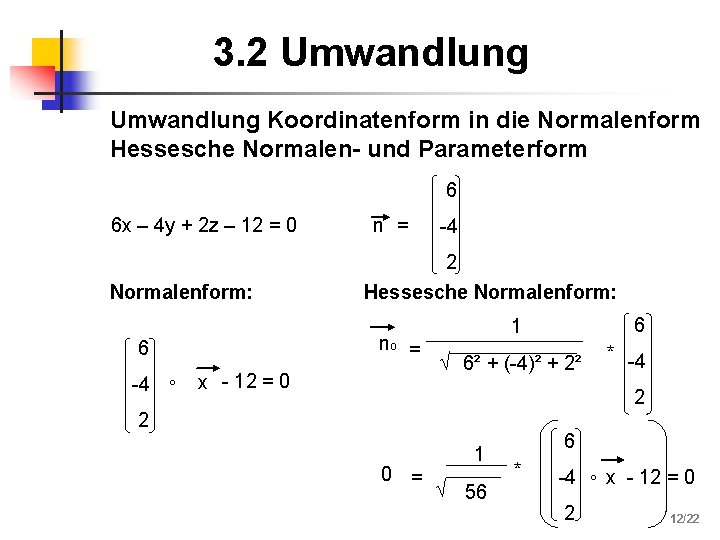 3. 2 Umwandlung Koordinatenform in die Normalenform Hessesche Normalen- und Parameterform 6 6 x
