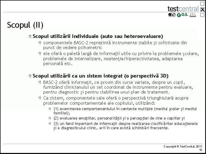Scopul (II) 8 Scopul utilizării individuale (auto sau heteroevaluare) 8 8 8 componentele BASC-2