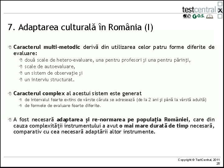 7. Adaptarea culturală în România (I) 8 Caracterul multi-metodic derivă din utilizarea celor patru