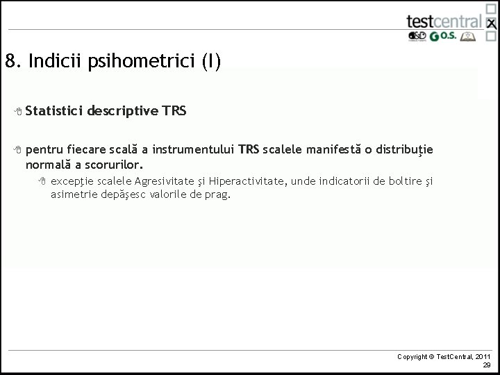 8. Indicii psihometrici (I) 8 Statistici 8 descriptive TRS pentru fiecare scală a instrumentului