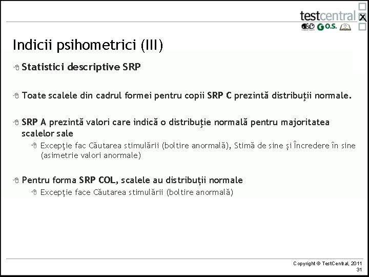 Indicii psihometrici (III) 8 Statistici descriptive SRP 8 Toate scalele din cadrul formei pentru