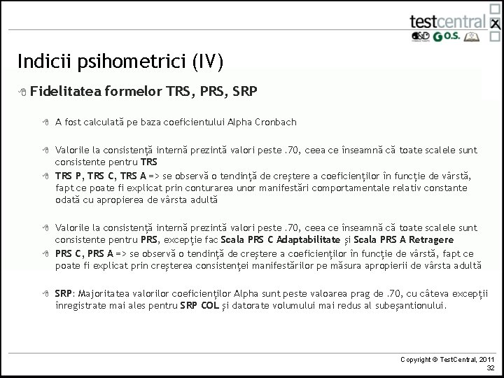 Indicii psihometrici (IV) 8 Fidelitatea formelor TRS, PRS, SRP 8 A fost calculată pe