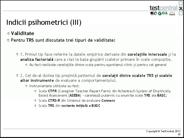 Indicii psihometrici (III) 8 Validitate 8 Pentru TRS sunt discutate trei tipuri de validitate:
