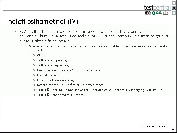 Indicii psihometrici (IV) 8 3. Al treilea tip are în vedere profilurile copiilor care