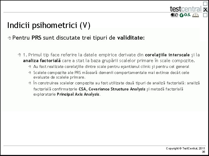 Indicii psihometrici (V) 8 Pentru 8 PRS sunt discutate trei tipuri de validitate: 1.