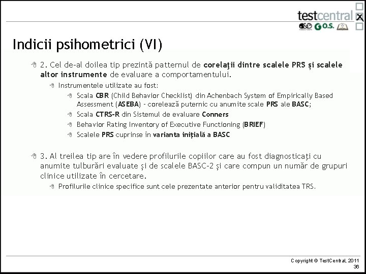 Indicii psihometrici (VI) 8 2. Cel de-al doilea tip prezintă patternul de corelaţii dintre
