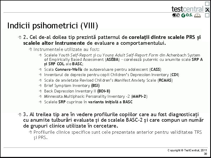 Indicii psihometrici (VIII) 8 2. Cel de-al doilea tip prezintă patternul de corelaţii dintre