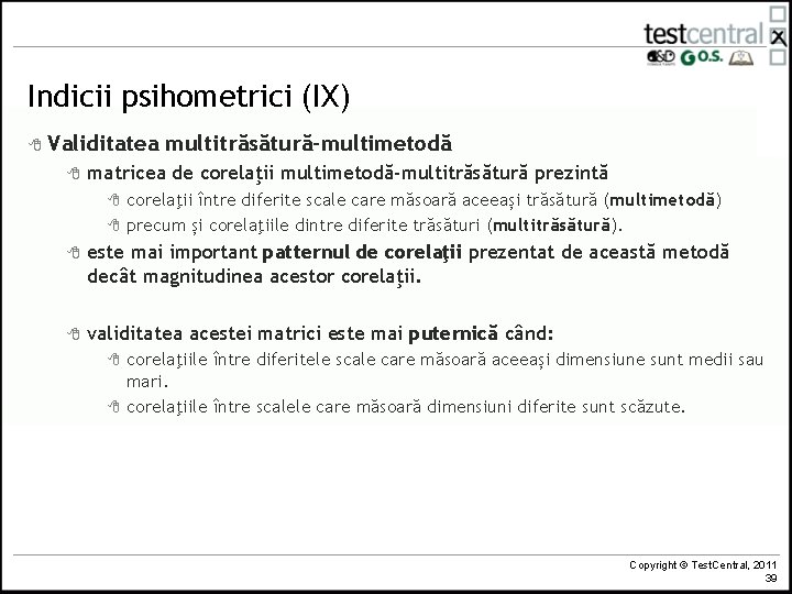 Indicii psihometrici (IX) 8 Validitatea 8 multitrăsătură-multimetodă matricea de corelaţii multimetodă-multitrăsătură prezintă 8 8