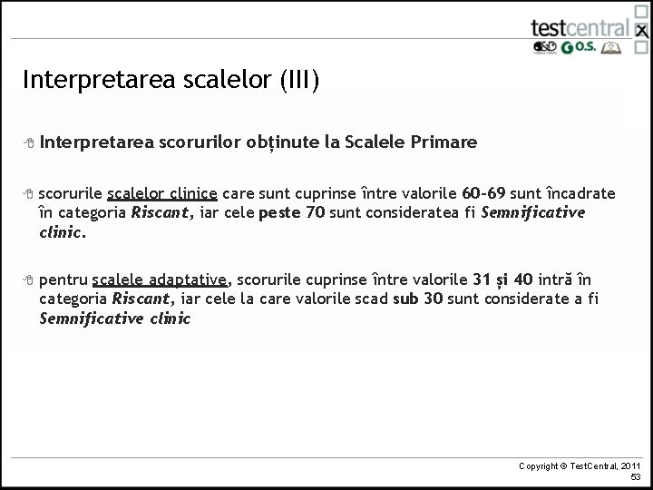 Interpretarea scalelor (III) 8 Interpretarea scorurilor obținute la Scalele Primare 8 scorurile scalelor clinice