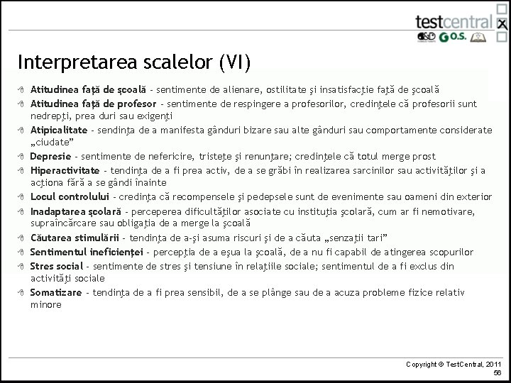 Interpretarea scalelor (VI) 8 8 8 Atitudinea faţă de şcoală - sentimente de alienare,