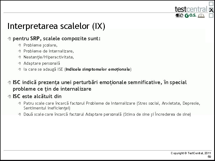 Interpretarea scalelor (IX) 8 pentru SRP, scalele compozite sunt: 8 8 8 8 Probleme