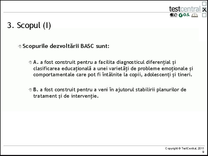 3. Scopul (I) 8 Scopurile dezvoltării BASC sunt: 8 A. a fost construit pentru
