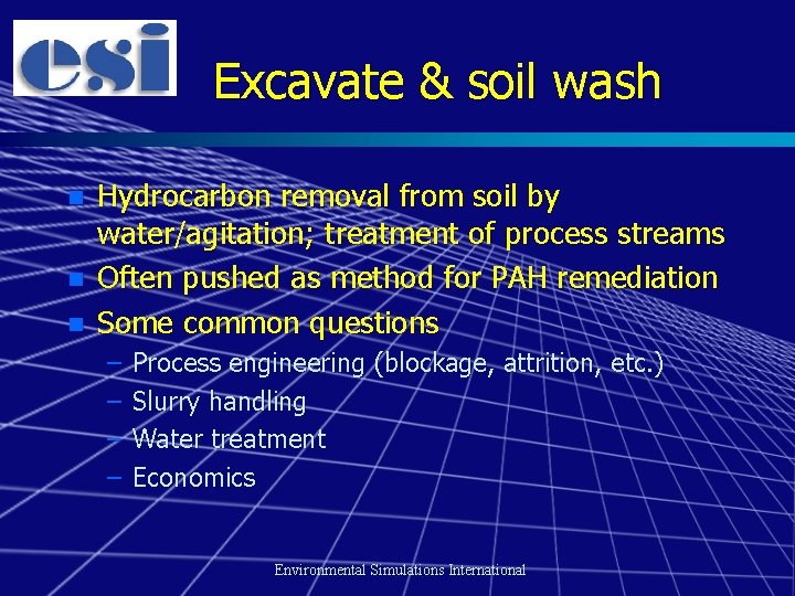 Excavate & soil wash n n n Hydrocarbon removal from soil by water/agitation; treatment